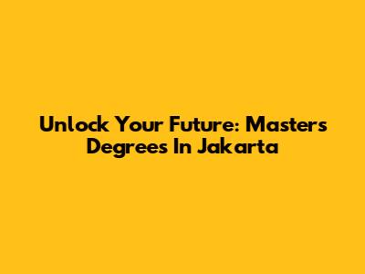Unlock Your Future: Master's Degrees In Jakarta