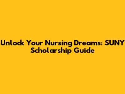 Unlock Your Nursing Dreams: SUNY Scholarship Guide