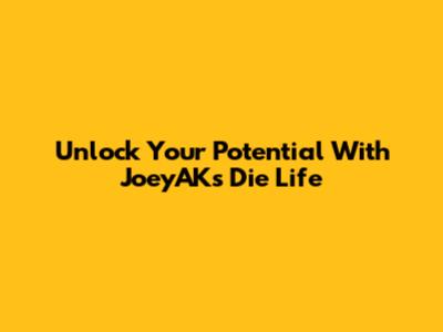 Unlock Your Potential With JoeyAK's Die Life