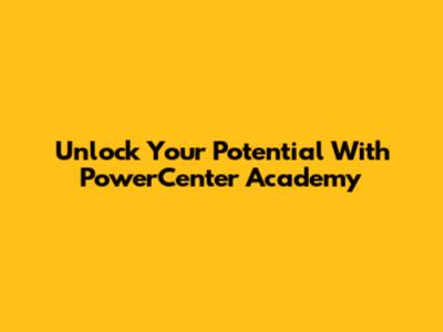 Unlock Your Potential With PowerCenter Academy