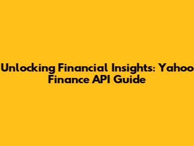 Unlocking Financial Insights: Yahoo Finance API Guide