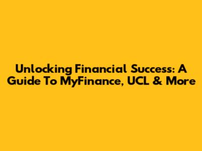 Unlocking Financial Success: A Guide To MyFinance, UCL & More