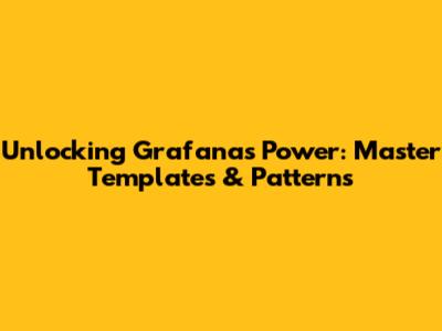 Unlocking Grafana's Power: Master Templates & Patterns