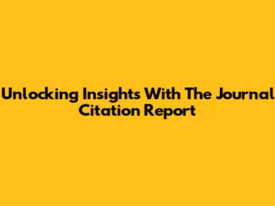 Unlocking Insights With The Journal Citation Report