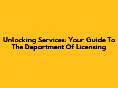 Unlocking Services: Your Guide To The Department Of Licensing