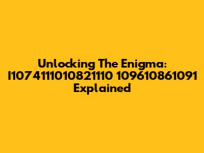 Unlocking The Enigma: I1074111010821110 109610861091 Explained