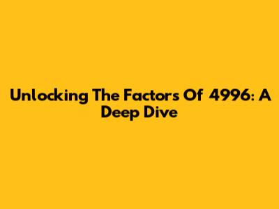 Unlocking The Factors Of 4996: A Deep Dive