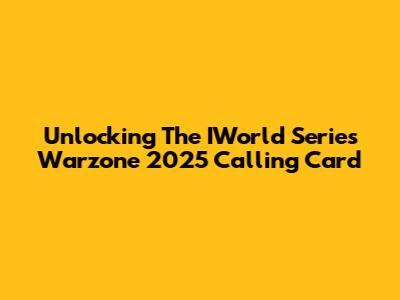 Unlocking The IWorld Series Warzone 2025 Calling Card