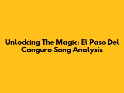 Unlocking The Magic: 'El Paso Del Canguro' Song Analysis
