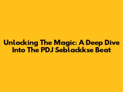 Unlocking The Magic: A Deep Dive Into The PDJ Seblackkse Beat