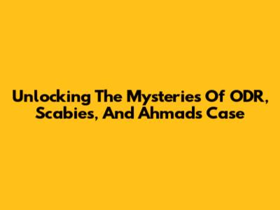 Unlocking The Mysteries Of ODR, Scabies, And Ahmad's Case