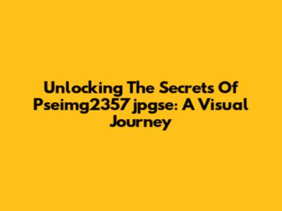 Unlocking The Secrets Of Pseimg2357jpgse: A Visual Journey