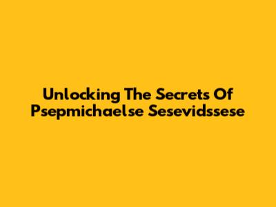 Unlocking The Secrets Of Psepmichaelse Sesevidssese