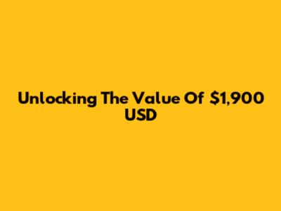 Unlocking The Value Of $1,900 USD
