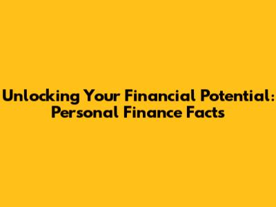 Unlocking Your Financial Potential: Personal Finance Facts