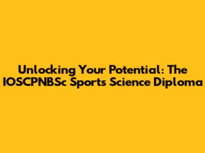 Unlocking Your Potential: The IOSCPNBSc Sports Science Diploma