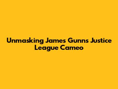 Unmasking James Gunn's Justice League Cameo