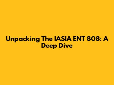 Unpacking The IASIA ENT 808: A Deep Dive