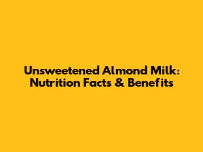 Unsweetened Almond Milk: Nutrition Facts & Benefits