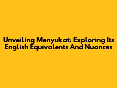 Unveiling 'Menyukat': Exploring Its English Equivalents And Nuances