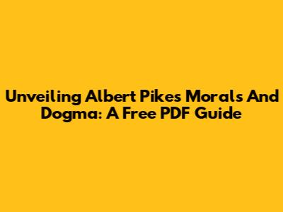 Unveiling Albert Pike's Morals And Dogma: A Free PDF Guide