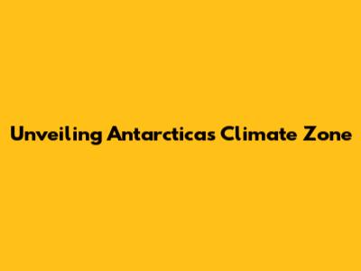 Unveiling Antarctica's Climate Zone