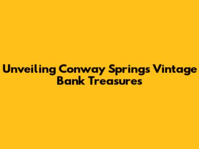 Unveiling Conway Springs' Vintage Bank Treasures