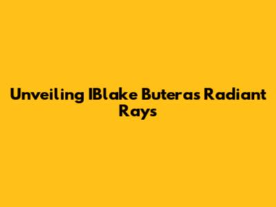 Unveiling IBlake Butera's Radiant Rays