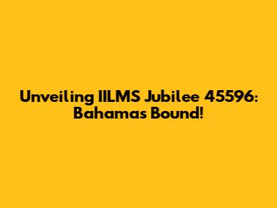 Unveiling IILMS Jubilee 45596: Bahamas Bound!