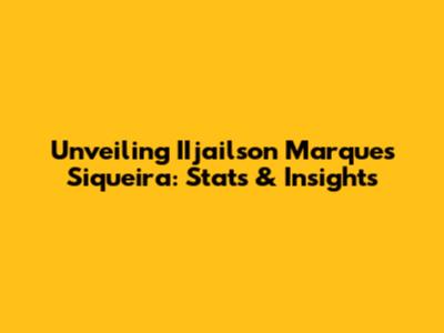 Unveiling IIjailson Marques Siqueira: Stats & Insights
