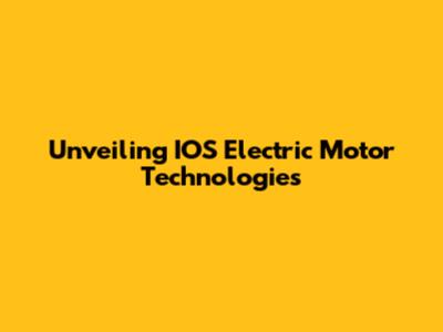 Unveiling IOS Electric Motor Technologies