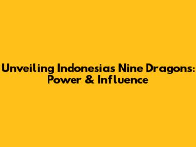 Unveiling Indonesia's 'Nine Dragons': Power & Influence
