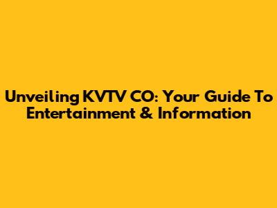 Unveiling KVTV CO: Your Guide To Entertainment & Information
