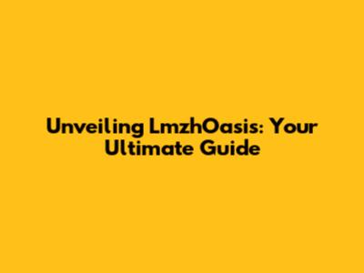Unveiling LmzhOasis: Your Ultimate Guide