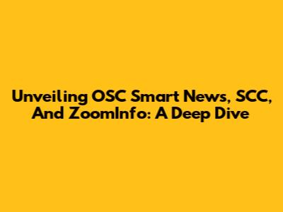 Unveiling OSC Smart News, SCC, And ZoomInfo: A Deep Dive