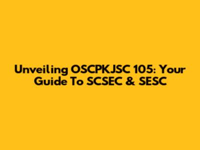 Unveiling OSCPKJSC 105: Your Guide To SCSEC & SESC