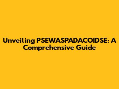 Unveiling PSEWASPADACOIDSE: A Comprehensive Guide