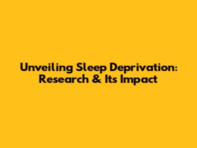 Unveiling Sleep Deprivation: Research & Its Impact