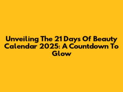 Unveiling The 21 Days Of Beauty Calendar 2025: A Countdown To Glow