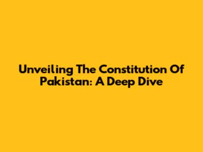 Unveiling The Constitution Of Pakistan: A Deep Dive