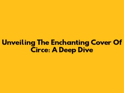 Unveiling The Enchanting Cover Of Circe: A Deep Dive