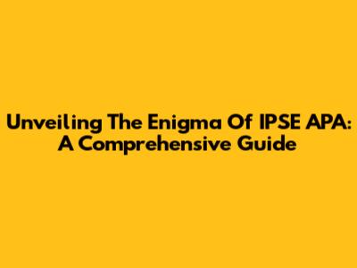 Unveiling The Enigma Of IPSE APA: A Comprehensive Guide