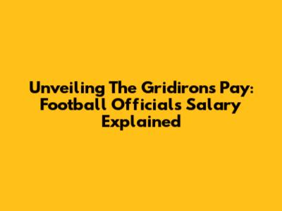 Unveiling The Gridiron's Pay: Football Officials Salary Explained