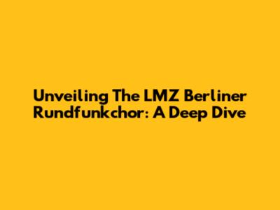 Unveiling The LMZ Berliner Rundfunkchor: A Deep Dive