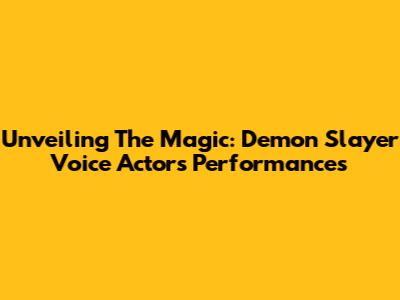 Unveiling The Magic: Demon Slayer Voice Actors' Performances