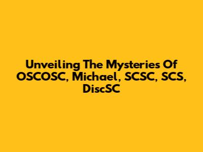 Unveiling The Mysteries Of OSCOSC, Michael, SCSC, SCS, DiscSC