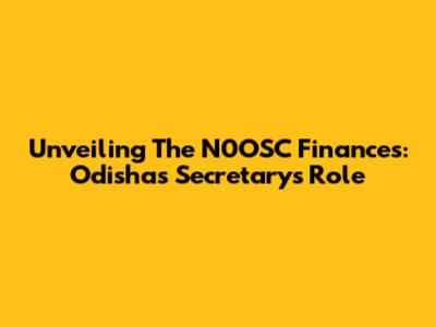 Unveiling The N0OSC Finances: Odisha's Secretary's Role