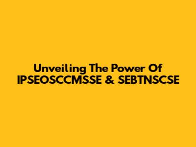 Unveiling The Power Of IPSEOSCCMSSE & SEBTNSCSE