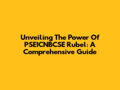 Unveiling The Power Of PSEICNBCSE Rubel: A Comprehensive Guide