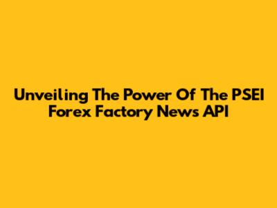 Unveiling The Power Of The PSEI Forex Factory News API